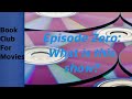 Book Club For Movies: Episode Zero