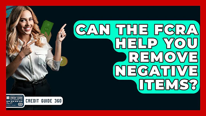 Can The FCRA Help You Remove Negative Items? - CreditGuide360.com