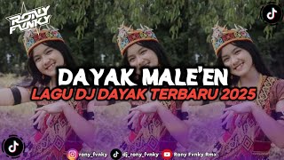 DJ MALE'EN||DJ LAGU DAYAK TERBARU 2025