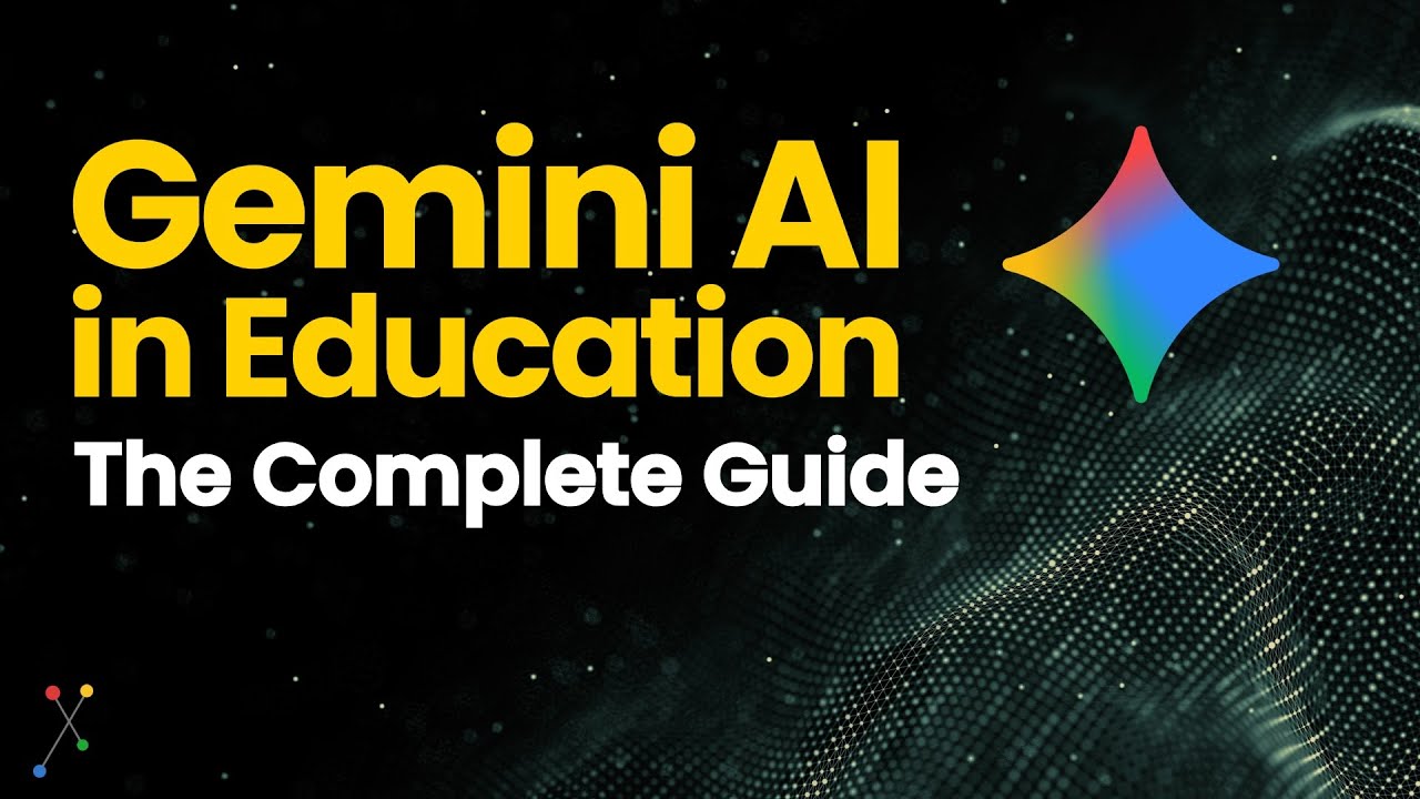 Gemini AI in Education: The Complete Guide (All 9 videos)