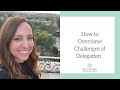How to Overcome the Challenges of Delegation [For Managers &amp; Leaders]