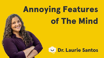 Annoying Features of The Mind | The Science of Well-Being