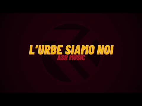 ASR music | L'URBE SIAMO NOI