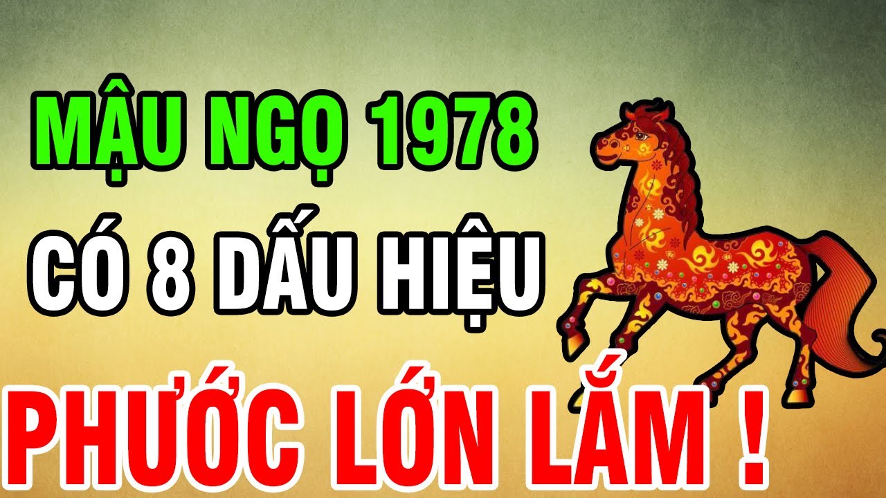 Tuổi Mậu Ngọ 1978 - Có 8 Dấu Hiệu Này Trên Thân, Phước Lớn Lắm, Khổ Mấy Cũng Qua, Về Già An Nhàn!