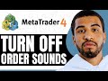 How To Turn Off MT4 Order Sounds - (Step By Step)