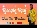 THENGIO NGAI BY DAU KA WADAU. Mp3 Song
