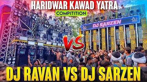 Dj Sarzen Vs Dj Ravan Non Stop Competition 😱 कौन है Winner 🏆 Haridwar Kawad Yatra 2024
