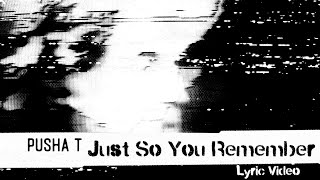 Pusha T - Just So You Remember Lyric Video