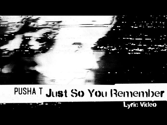 Pusha T - Just So You Remember (Lyric Video)