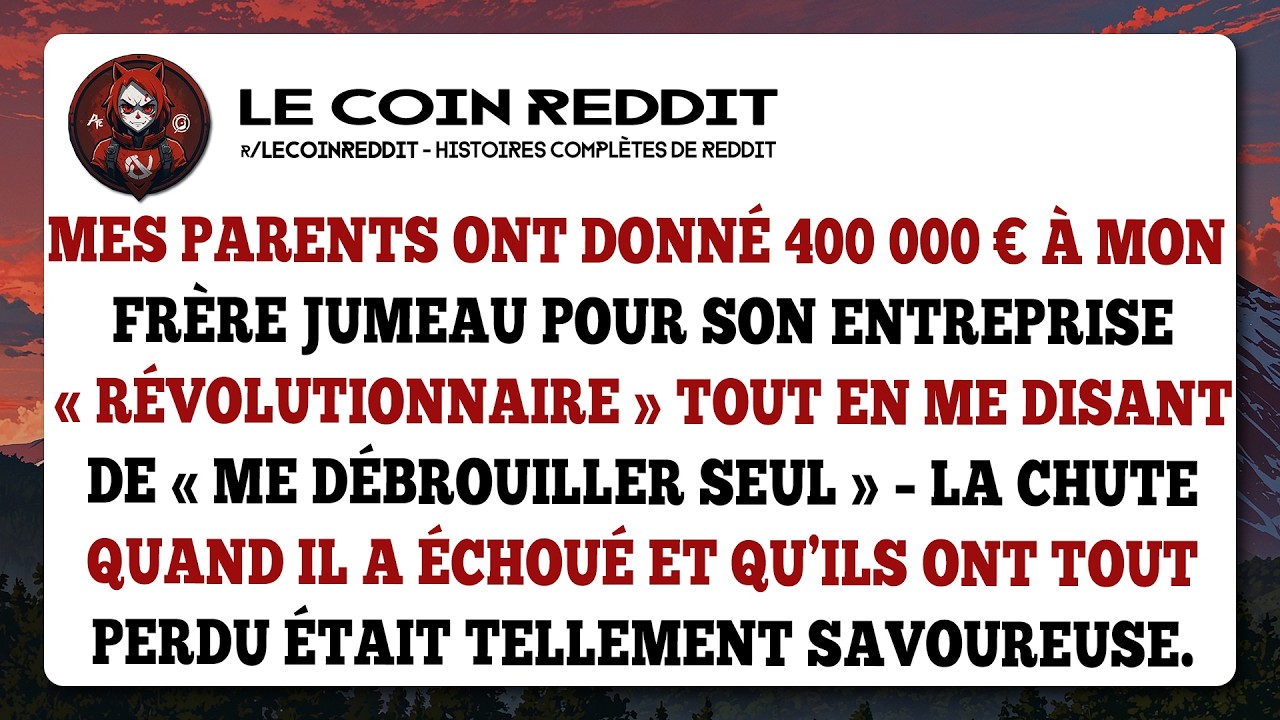 Mes parents ont donné 400 000 € à mon frère jumeau pour son entreprise «Révolutionnaire» tout en...