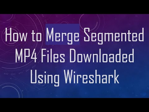 How to Merge Segmented MP4 Files Downloaded Using Wireshark