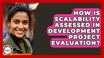 How Is Scalability Assessed In Development Project Evaluation? - Anthropology Insights