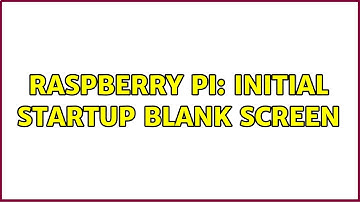 Raspberry Pi: Initial startup blank screen (3 Solutions!!)