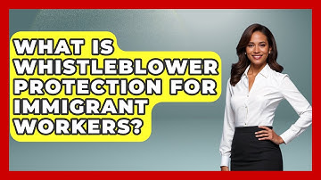 What Is Whistleblower Protection For Immigrant Workers? - Immigrant Job Answers
