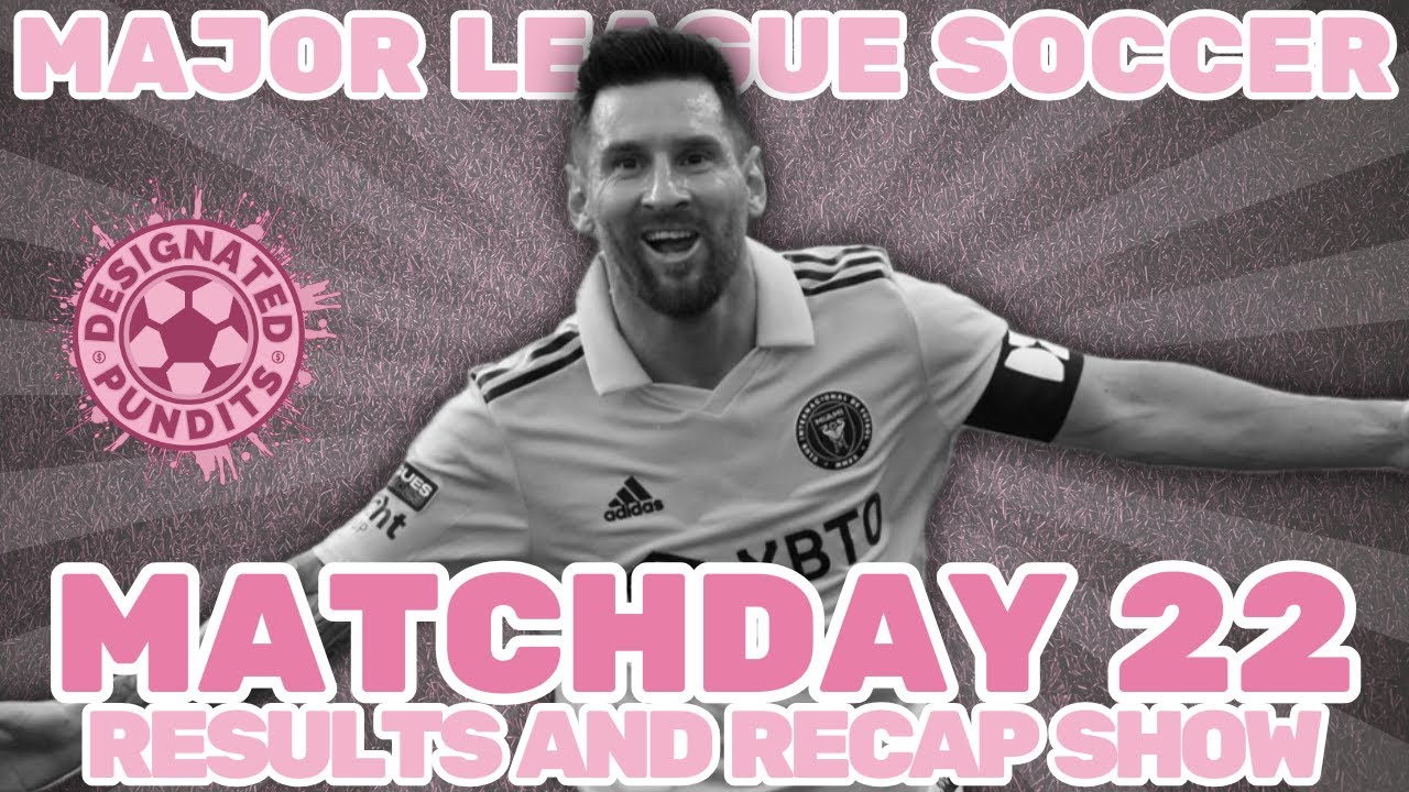 The Major League Soccer Week 22 Results and Recap Show
