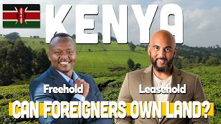Can Foreigners Own Land in Kenya? A Kenyan Real Estate Agent Explains