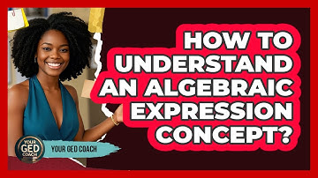 How To Understand An Algebraic Expression Concept?