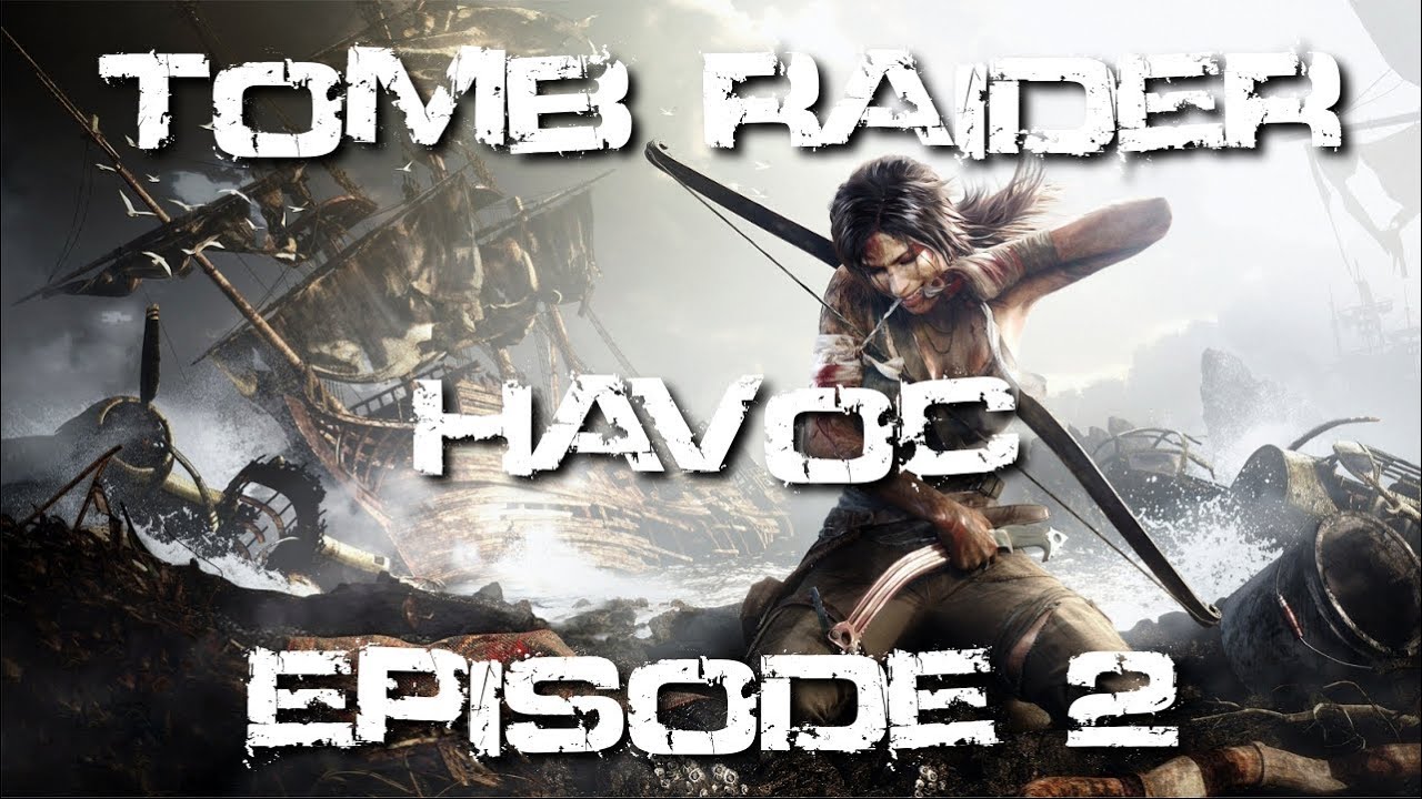 Tomb Raider Montage | Havoc Episode 2 | TerriblePain