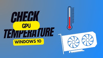 How to Check GPU Temperature on Windows 10: Quick & Easy Guide || Virtual Comrade