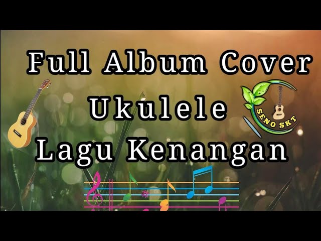 Kumpulan Lagu Cover Ukulele Lagu Kenangan class=