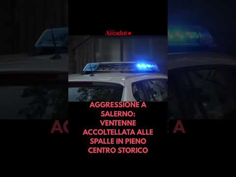 Video AGGRESSIONE A SALERNO: VENTENNE ACCOLTELLATA ALLE SPALLE IN PIENO CENTRO STORICO