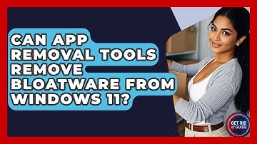 Can App Removal Tools Remove Bloatware From Windows 11? - Get Rid Of Guide
