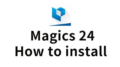 Materialise Magics 24.0 - How to Install or setup