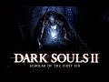 DARK SOULS II: Scholar of the First Sin.