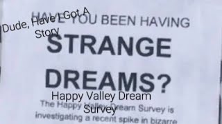 Dude, Have I Got A Story. Episode 7. The Happy Valley Dream Survey.