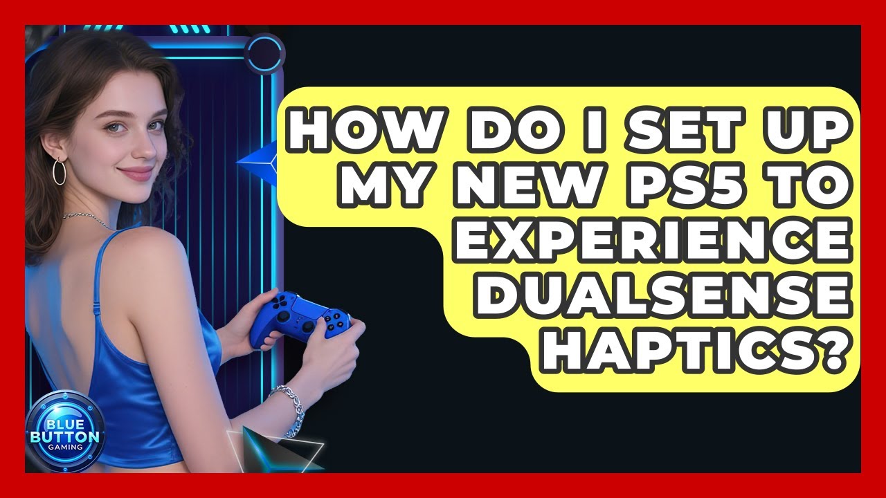 How Do I Set Up My New PS5 To Experience DualSense Haptics? - Blue ...