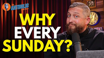 Do You Really Have To Attend Mass EVERY Sunday? | The Catholic Talk Show