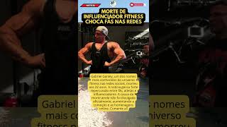 MORRE AOS 22 ANOS INFLUENCIADOR FITNESS QUE INSPIRAVA MILHARES DE FÃS