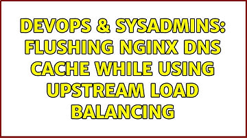 DevOps & SysAdmins: Flushing Nginx DNS cache while using upstream load balancing