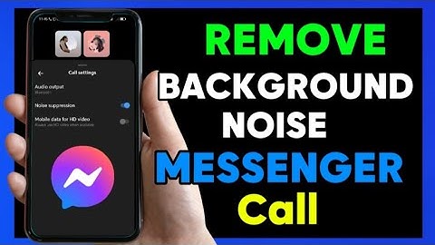 How to Remove Background Noise on Messenger
