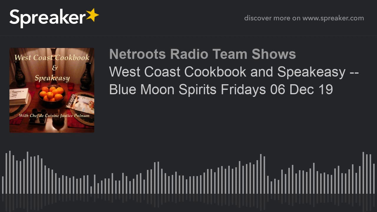 West Coast Cookbook and Speakeasy --  Blue Moon Spirits Fridays 06 Dec 19