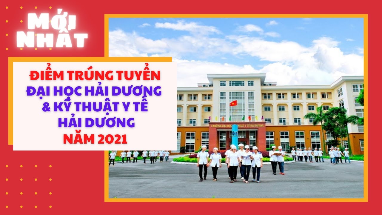 Đại học Hải Dương vs Đại học Kỹ Thuật Y Tế Hải Dương công bố điểm chuẩn trúng tuyển năm 2021 - youtube