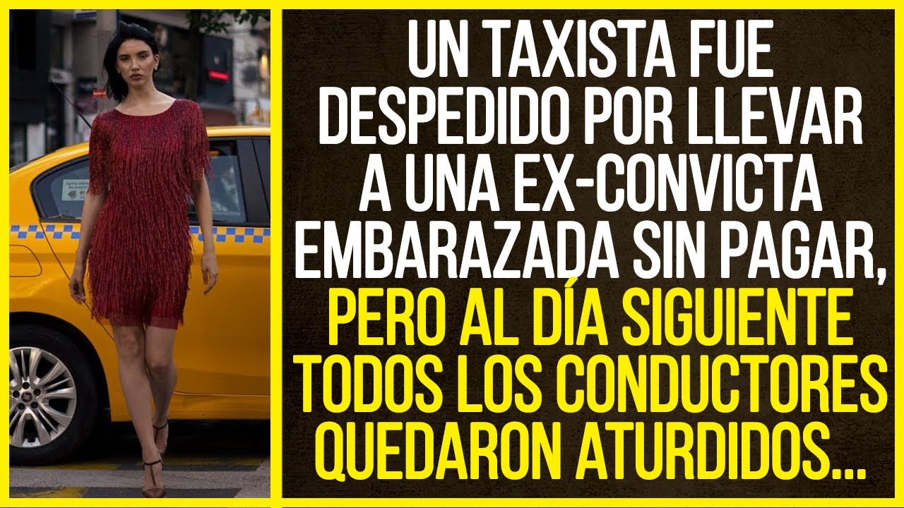 Un taxista fue despedido por llevar a una ex-convicta embarazada sin pagar, pero al día siguiente...