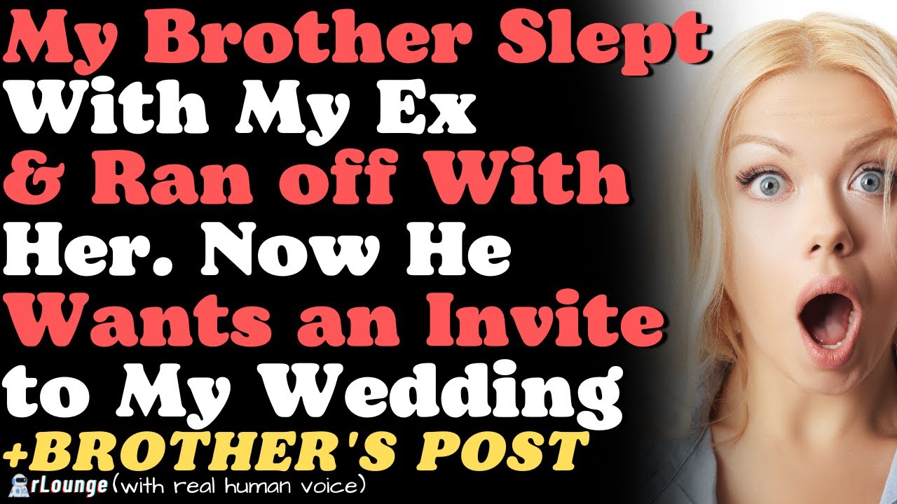 My Brother Slept With My Ex & Ran off With Her. Now He Wants an Invite to My Wedding