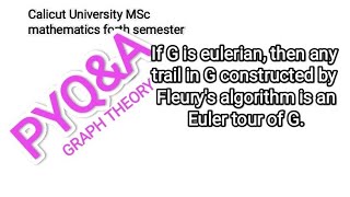 If G is eulerian, then any trail in G constructed by Fleury's  algorithm is an Euler tour of G.