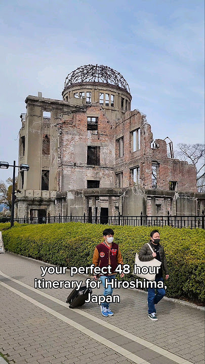 🇯🇵 How to Spend 48 Hours in Hiroshima, Japan’s historic city