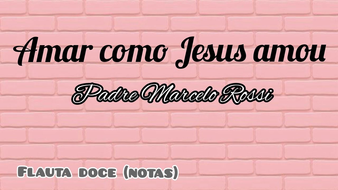 Amar como Jesus amou | Padre Marcelo Rossi | Flauta doce (notas) - YouTube