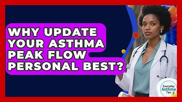 Why Update Your Asthma Peak Flow Personal Best? - Everyday Asthma Tips