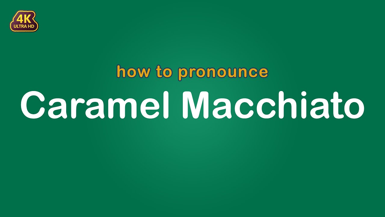 How to pronounce Caramel Macchiato 【Starbucks】 YouTube