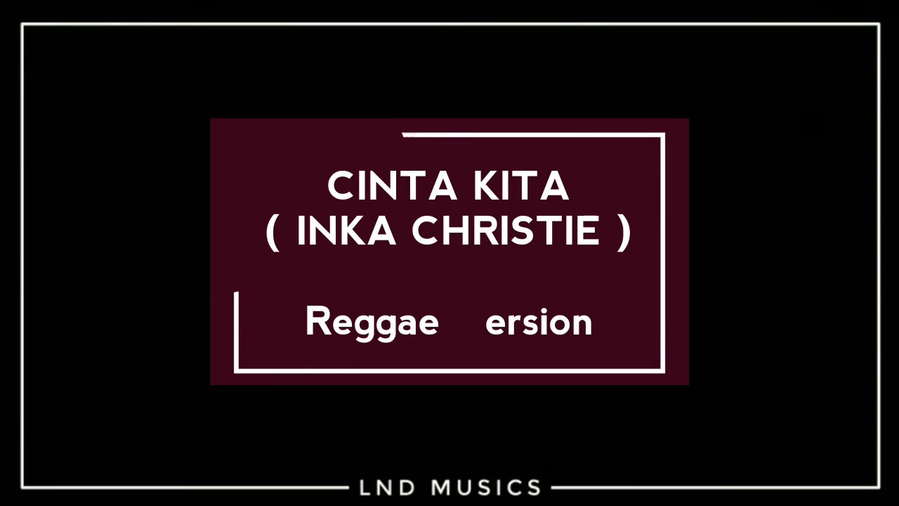 Cinta Kita Inka Christie Cover Reggae Version Lirik - YouTube