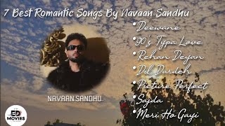 7 Best Romantic Songs By Navaan Sandhu| ED MOVIES 