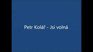 Video thumbnail of "Petr Kolář - Jsi volná"