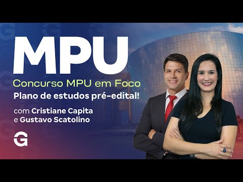 Concurso MPU em Foco: Plano de estudos pré-edital! Com Gustavo Scatolino  e Cristiane Capita