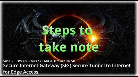 SASE SDWAN - MX to Umbrella SIG - Steps to Take Note