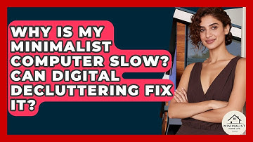 Why Is My Minimalist Computer Slow? Can Digital Decluttering Fix It? - Minimalist Home Life
