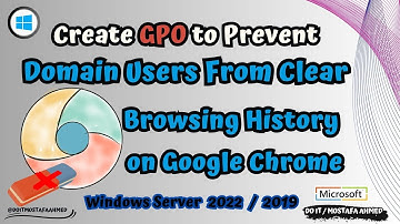 GPO to prevent domain users from Clear Browsing History on Chrome|Windows Server 2019